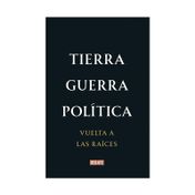 Tierra guerra política. La vuelta a las raíces