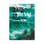 de-la-paz-territorial-a-la-paz-total-en-colombia-una-aproximacion-socio-espacial-9789586658201