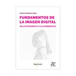 fundamento-de-la-imagen-digital-de-la-fotografia-a-la-ia-generativa-9786287787025