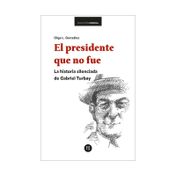 El presidente que no fue, la historia silenciada de Gabriel Turbay