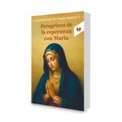 Peregrinos de la esperanza con Maria